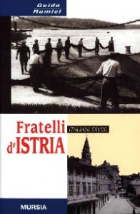 Guido Rumici, Fratelli d'Istria. 1945 2000, Mursia Editore 2001