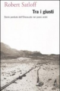 Robert Satloff Tra i Giusti - storie perdute dell'Olocausto nei paesi arabi - Marsilio 2006